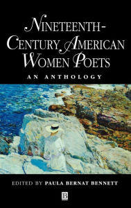 Title: Nineteenth Century American Women Poets: An Anthology, Author: Paula Bernat Bennett