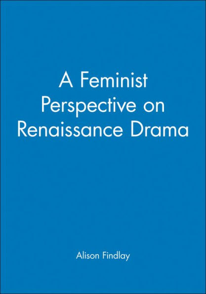 A Feminist Perspective on Renaissance Drama / Edition 1