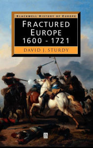 Title: Fractured Europe: 1600 - 1721 / Edition 1, Author: D. J. Sturdy