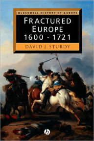 Title: Fractured Europe: 1600 - 1721 / Edition 1, Author: D. J. Sturdy
