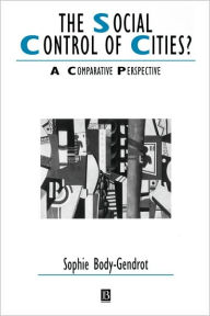 Title: The Social Control of Cities?: A Comparative Perspective / Edition 1, Author: Sophie Body-Gendrot