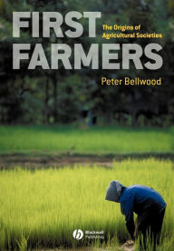 Title: First Farmers: The Origins of Agricultural Societies / Edition 1, Author: Peter Bellwood