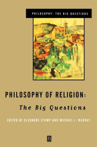 Title: Philosophy of Religion: The Big Questions / Edition 1, Author: Eleanore Stump