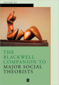 Title: The Blackwell Companion to Major Social Theorists / Edition 1, Author: George Ritzer