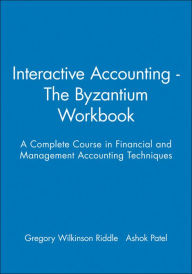 Title: Interactive Accounting - The Byzantium Workbook: A Complete Course in Financial and Management Accounting Techniques / Edition 1, Author: Gregory Wilkinson-Riddle