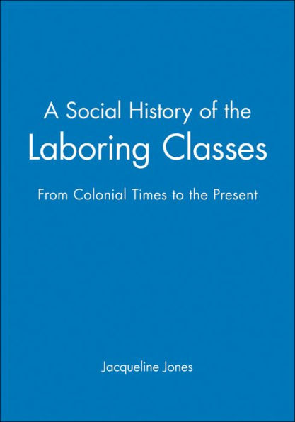 A Social History of the Laboring Classes: From Colonial Times to the Present / Edition 1