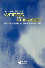 Title: Words and Phrases: Corpus Studies of Lexical Semantics / Edition 1, Author: Michael Stubbs