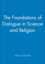 The Foundations of Dialogue in Science and Religion / Edition 1