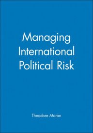 Title: Managing International Political Risk / Edition 1, Author: Theodore Moran