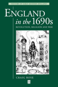Title: England in the 1690s: Revolution, Religion and War / Edition 1, Author: Craig Rose