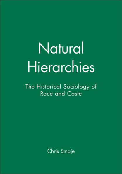 Natural Hierarchies: The Historical Sociology of Race and Caste / Edition 1