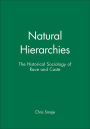 Natural Hierarchies: The Historical Sociology of Race and Caste / Edition 1