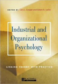 Title: Industrial and Organizational Psychology: Linking Theory with Practice / Edition 1, Author: Cary Cooper