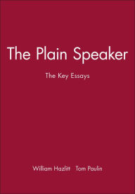 Title: The Plain Speaker: The Key Essays / Edition 1, Author: William Hazlitt