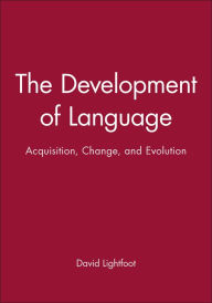 Title: The Development of Language: Acquisition, Change, and Evolution / Edition 1, Author: David Lightfoot