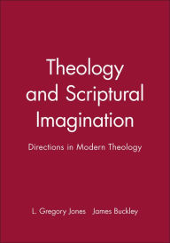 Title: Theology and Scriptural Imagination: Directions in Modern Theology / Edition 1, Author: L. Gregory Jones