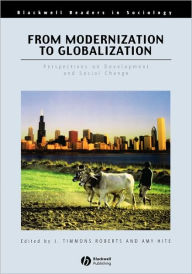 Title: From Modernization to Globalization: Perspectives on Development and Social Change / Edition 1, Author: J. Timmons Roberts