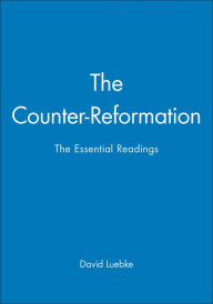 Title: The Counter-Reformation: The Essential Readings / Edition 1, Author: David Luebke