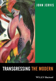 Title: Transgressing the Modern: Explorations in the Western Experience of Otherness / Edition 1, Author: John Jervis