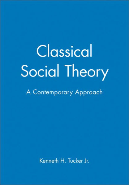 Classical Social Theory: A Contemporary Approach / Edition 1