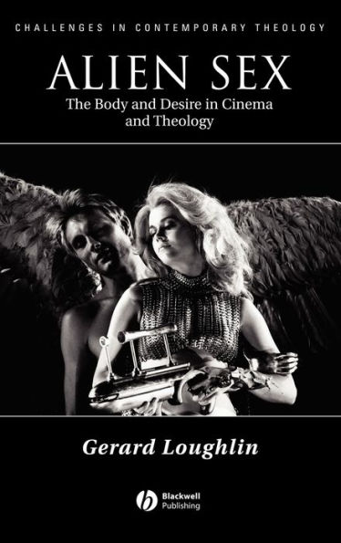 Alien Sex: The Body and Desire in Cinema and Theology / Edition 1