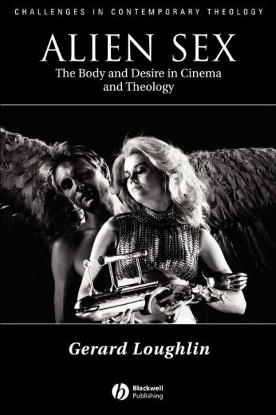 Alien Sex: The Body and Desire in Cinema and Theology / Edition 1