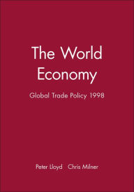 Title: The World Economy: Global Trade Policy 1998 / Edition 1, Author: Peter Lloyd