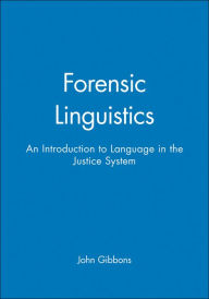 Title: Forensic Linguistics: An Introduction to Language in the Justice System / Edition 1, Author: John Gibbons