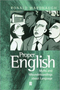 Title: Proper English: Myths and Misunderstandings about Language / Edition 1, Author: Ronald Wardhaugh