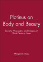 Plotinus on Body and Beauty: Society, Philosophy, and Religion in Third-Century Rome / Edition 1
