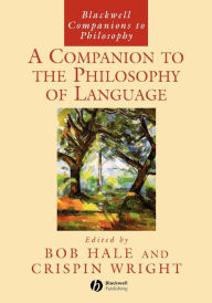 Title: A Companion to the Philosophy of Language / Edition 1, Author: Bob Hale