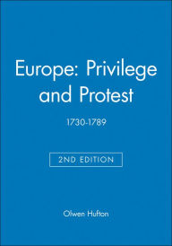 Title: Europe: Privilege and Protest: 1730-1789 / Edition 2, Author: Olwen Hufton