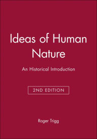 Title: Ideas of Human Nature: An Historical Introduction / Edition 2, Author: Roger Trigg