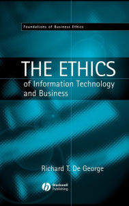 Title: The Ethics of Information Technology and Business / Edition 1, Author: Richard T. De George