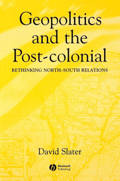 Geopolitics and the Post-Colonial: Rethinking North-South Relations / Edition 1