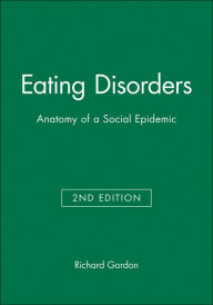Title: Eating Disorders: Anatomy of a Social Epidemic / Edition 2, Author: Richard Gordon