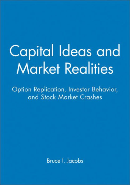 Capital Ideas and Market Realities: Option Replication, Investor Behavior, and Stock Market Crashes / Edition 1