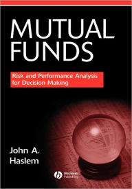Title: Mutual Funds: Risk and Performance Analysis for Decision Making / Edition 1, Author: John Haslem