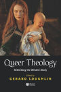 Queer Theology: Rethinking the Western Body / Edition 1