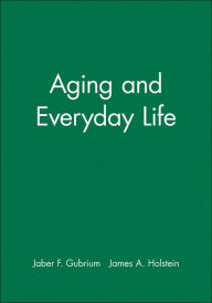Title: Aging and Everyday Life / Edition 1, Author: Jaber F. Gubrium