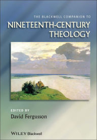 Title: The Blackwell Companion to Nineteenth-Century Theology / Edition 1, Author: David Fergusson