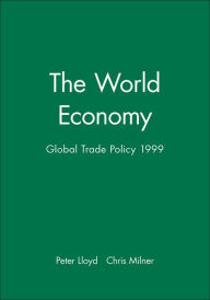 Title: The World Economy: Global Trade Policy 1999 / Edition 1, Author: Peter Lloyd