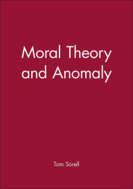 Title: Moral Theory and Anomaly / Edition 1, Author: Tom Sorell