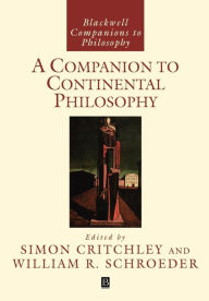 Title: A Companion to Continental Philosophy / Edition 1, Author: Simon Critchley