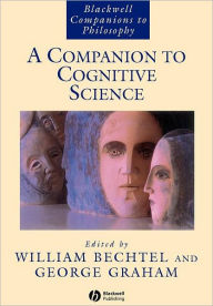 Title: A Companion to Cognitive Science / Edition 1, Author: William Bechtel