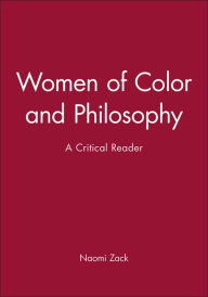 Title: Women of Color and Philosophy: A Critical Reader / Edition 1, Author: Naomi Zack