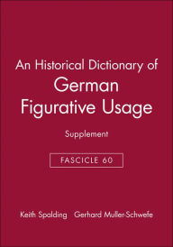 Title: An Historical Dictionary of German Figurative Usage, Fascicle 60: Supplement / Edition 1, Author: Keith Spalding