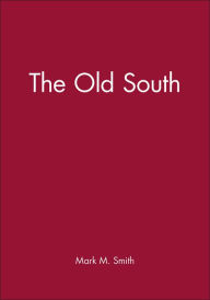 Title: The Old South / Edition 1, Author: Mark M. Smith