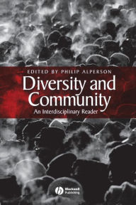 Title: Diversity and Community: An Interdisciplinary Reader / Edition 1, Author: Philip Alperson
