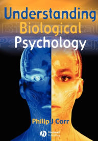Title: Understanding Biological Psychology / Edition 1, Author: Philip Corr